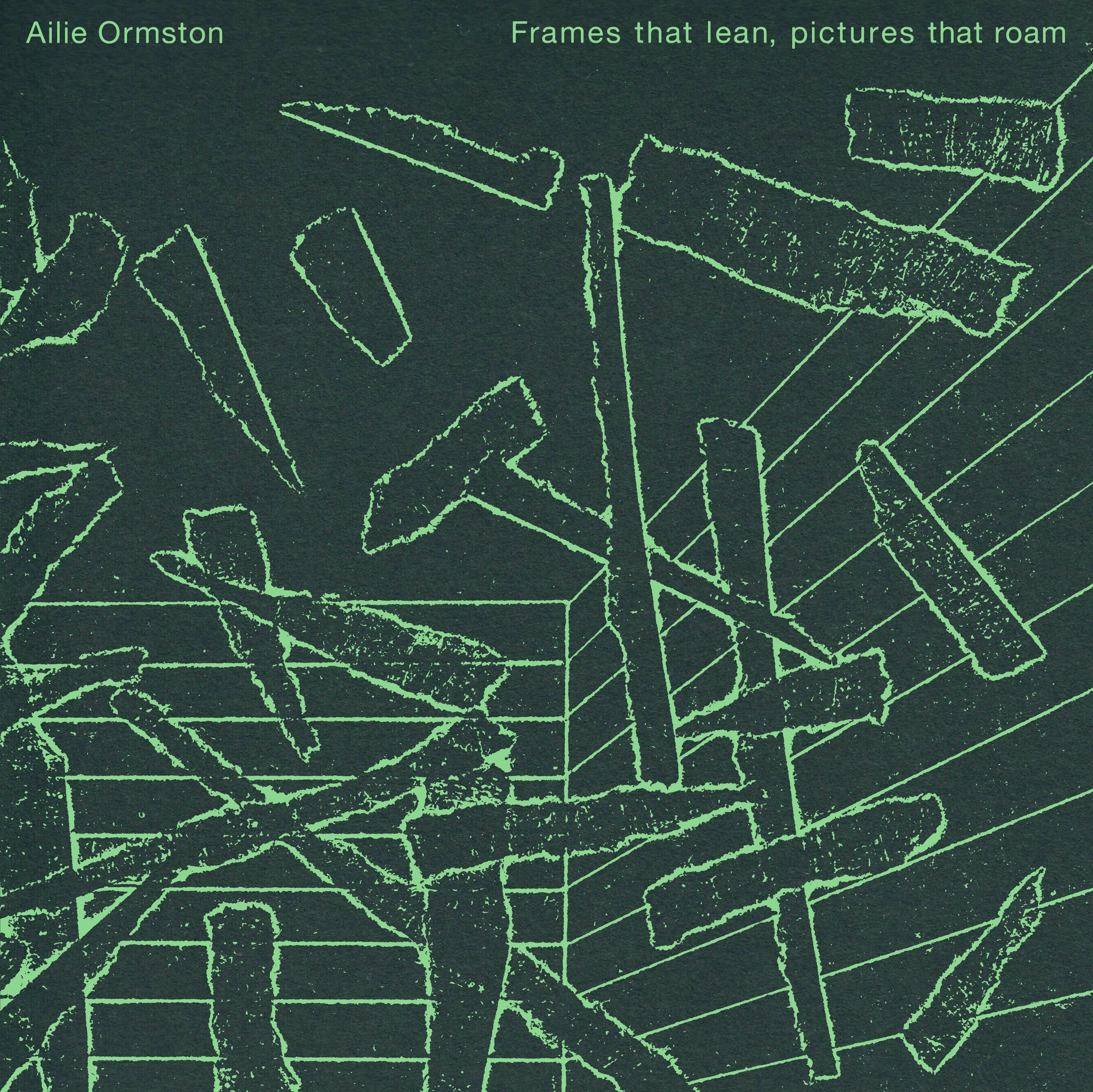 Ailie Ormston - Frames That Lean, Pictures That Roam