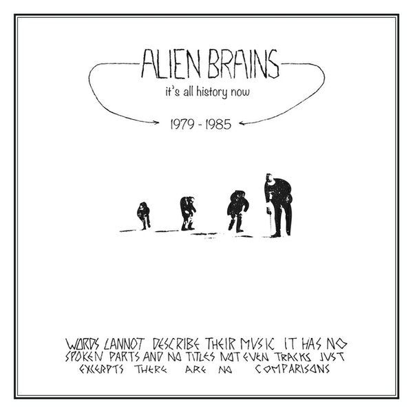 Alien Brains – It's All History Now : Tape Works 1979-85