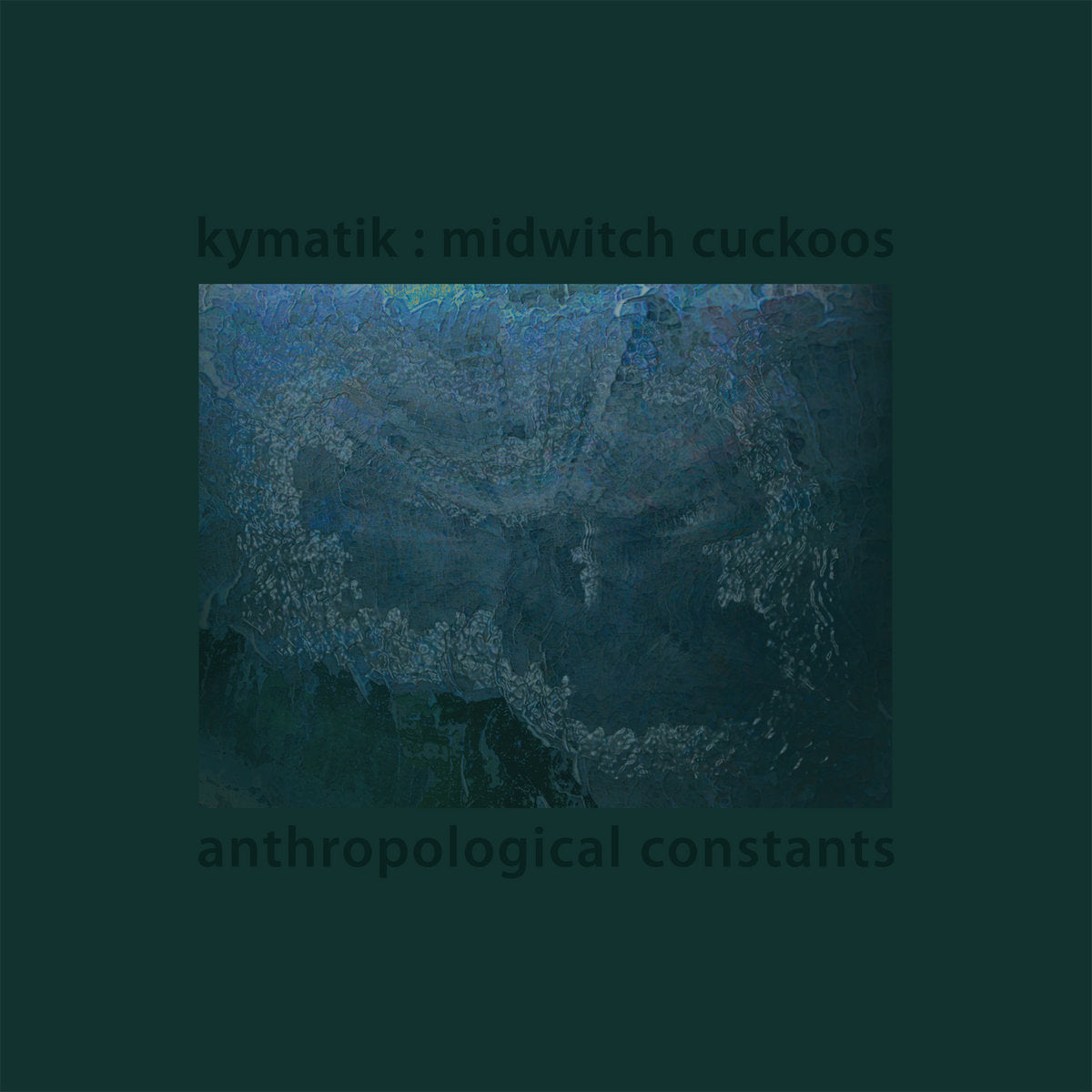 Kymatik / Midwitch Cockoos - Anthropological Constants
